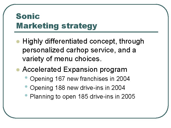 Sonic Marketing strategy l l Highly differentiated concept, through personalized carhop service, and a