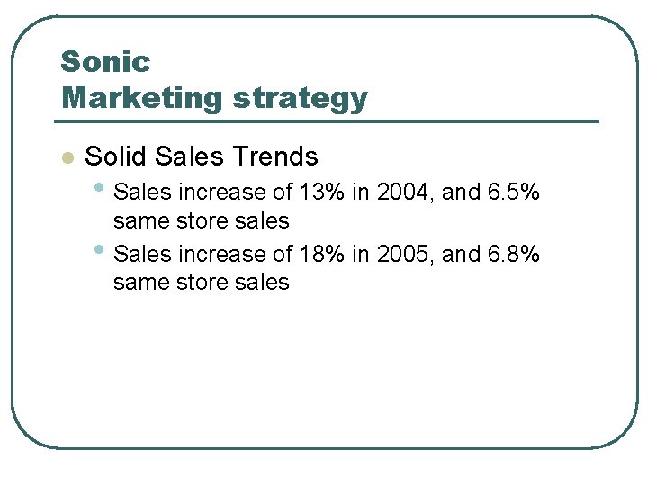 Sonic Marketing strategy l Solid Sales Trends • Sales increase of 13% in 2004,