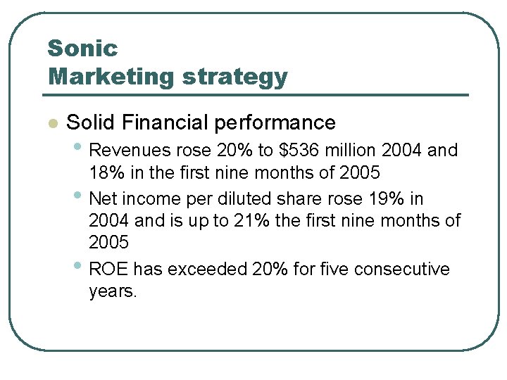 Sonic Marketing strategy l Solid Financial performance • Revenues rose 20% to $536 million