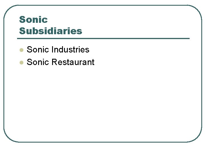 Sonic Subsidiaries l l Sonic Industries Sonic Restaurant 