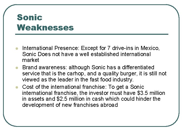 Sonic Weaknesses l l l International Presence: Except for 7 drive-ins in Mexico, Sonic