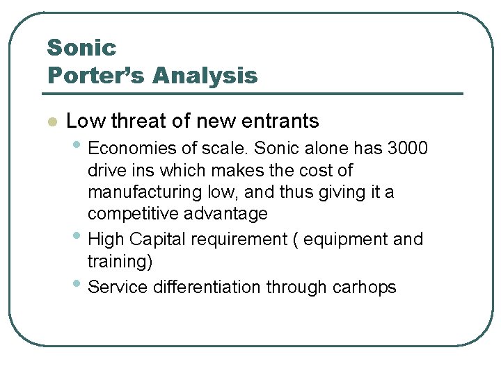 Sonic Porter’s Analysis l Low threat of new entrants • Economies of scale. Sonic