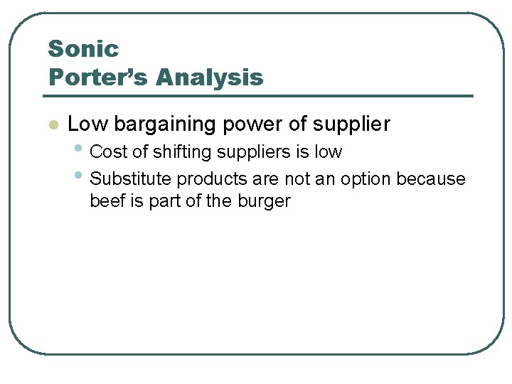 Sonic Porter’s Analysis l Low bargaining power of supplier • Cost of shifting suppliers
