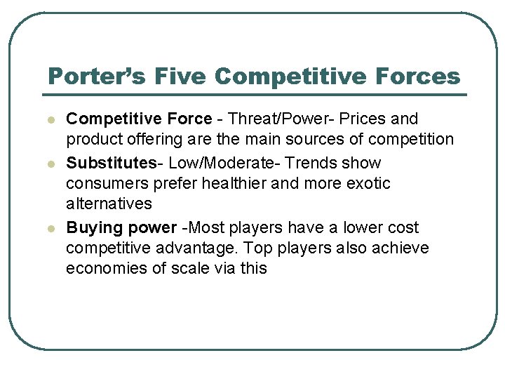 Porter’s Five Competitive Forces l l l Competitive Force - Threat/Power- Prices and product