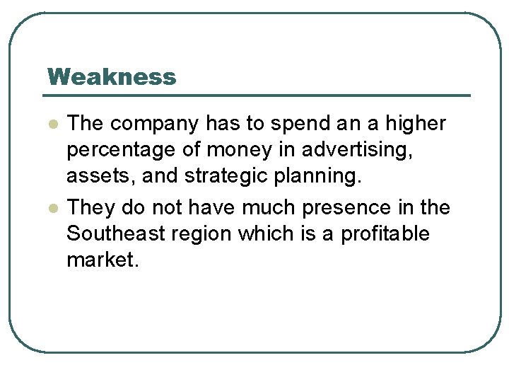 Weakness l l The company has to spend an a higher percentage of money