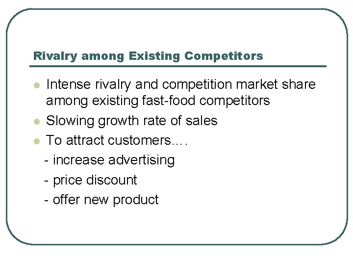 Rivalry among Existing Competitors Intense rivalry and competition market share among existing fast-food competitors