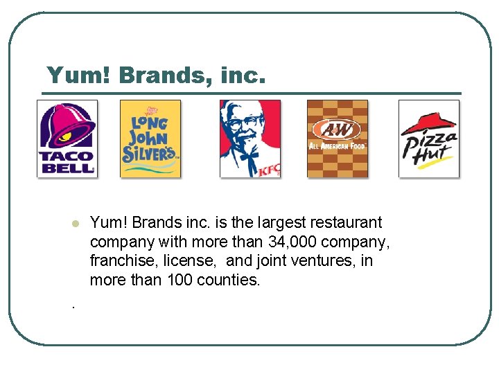 Yum! Brands, inc. l . Yum! Brands inc. is the largest restaurant company with