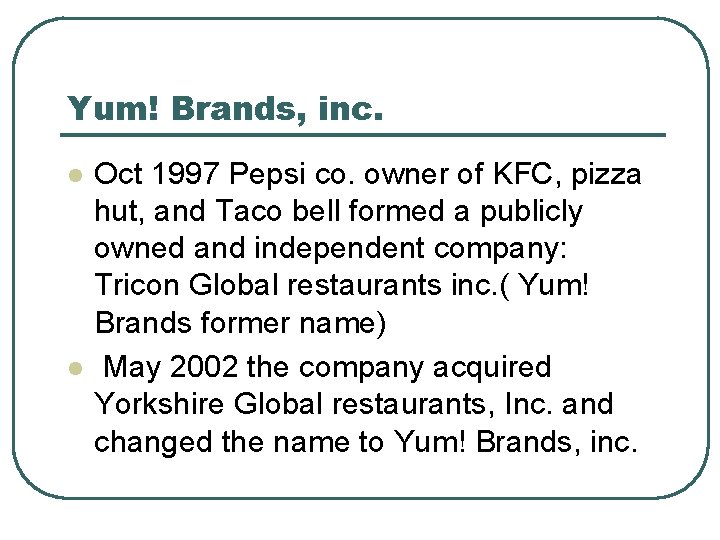 Yum! Brands, inc. l l Oct 1997 Pepsi co. owner of KFC, pizza hut,