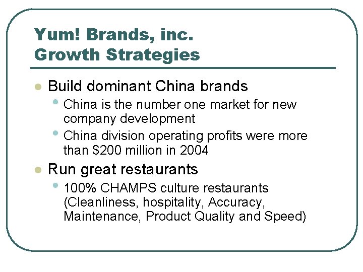 Yum! Brands, inc. Growth Strategies l Build dominant China brands • China is the