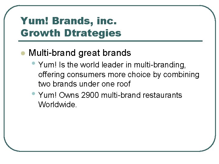 Yum! Brands, inc. Growth Dtrategies l Multi-brand great brands • Yum! Is the world