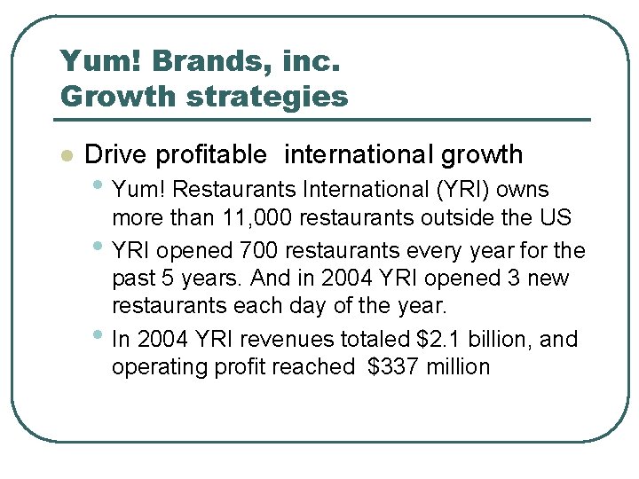Yum! Brands, inc. Growth strategies l Drive profitable international growth • Yum! Restaurants International