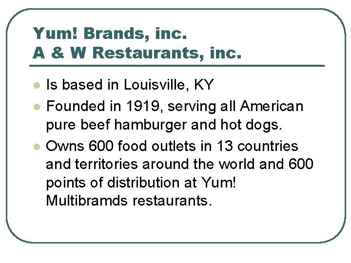 Yum! Brands, inc. A & W Restaurants, inc. l l l Is based in