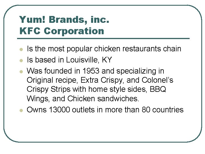 Yum! Brands, inc. KFC Corporation l l Is the most popular chicken restaurants chain