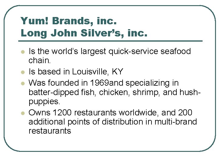 Yum! Brands, inc. Long John Silver’s, inc. l l Is the world’s largest quick-service