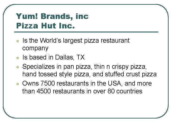 Yum! Brands, inc Pizza Hut Inc. l l Is the World’s largest pizza restaurant