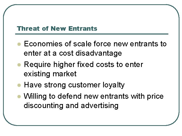 Threat of New Entrants l l Economies of scale force new entrants to enter