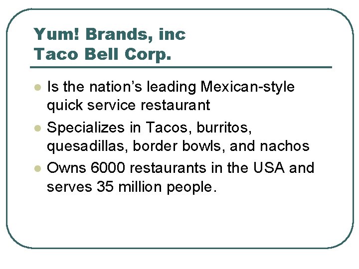 Yum! Brands, inc Taco Bell Corp. l l l Is the nation’s leading Mexican-style