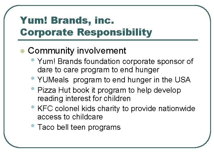 Yum! Brands, inc. Corporate Responsibility l Community involvement • Yum! Brands foundation corporate sponsor