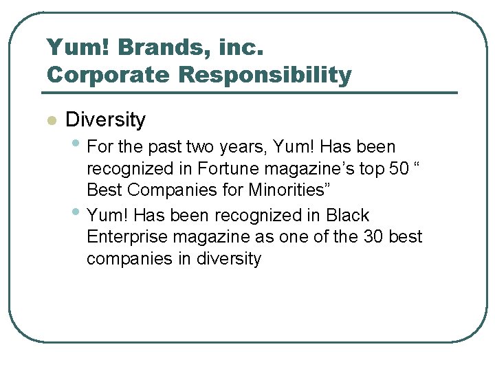 Yum! Brands, inc. Corporate Responsibility l Diversity • For the past two years, Yum!