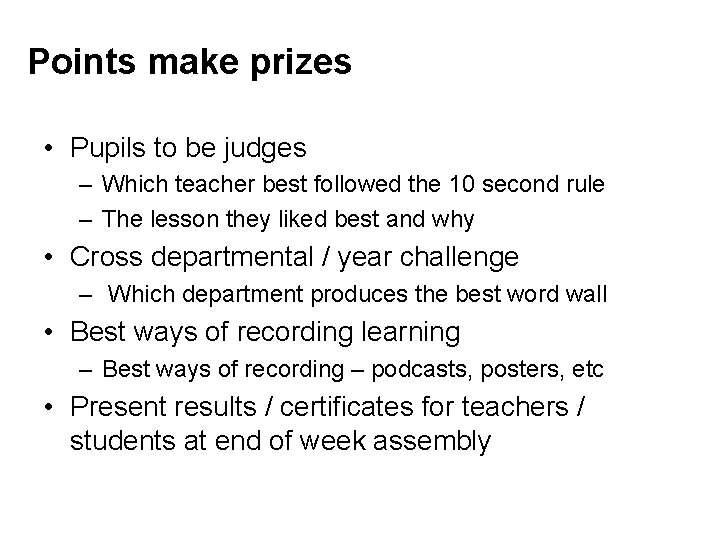Points make prizes • Pupils to be judges – Which teacher best followed the