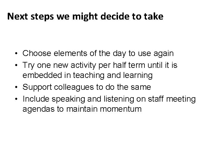 Next steps we might decide to take • Choose elements of the day to