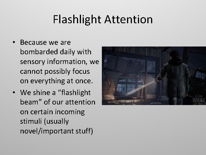 Flashlight Attention • Because we are bombarded daily with sensory information, we cannot possibly