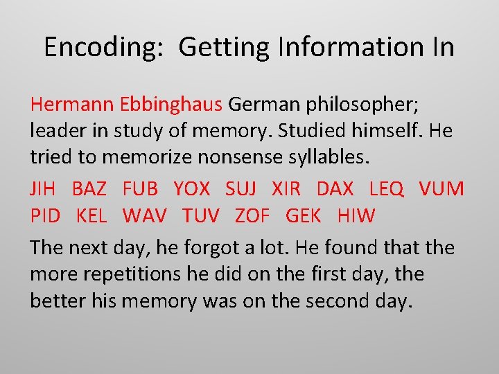 Encoding: Getting Information In Hermann Ebbinghaus German philosopher; leader in study of memory. Studied