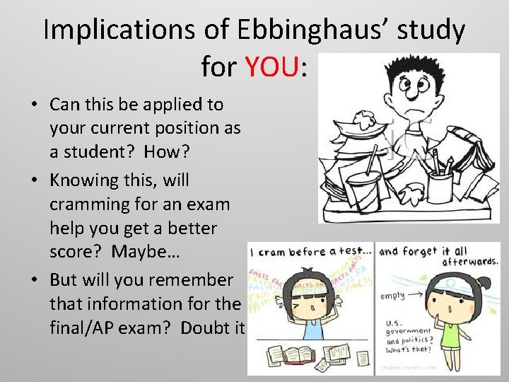 Implications of Ebbinghaus’ study for YOU: • Can this be applied to your current