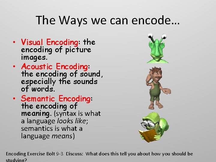 The Ways we can encode… • Visual Encoding: the encoding of picture images. •