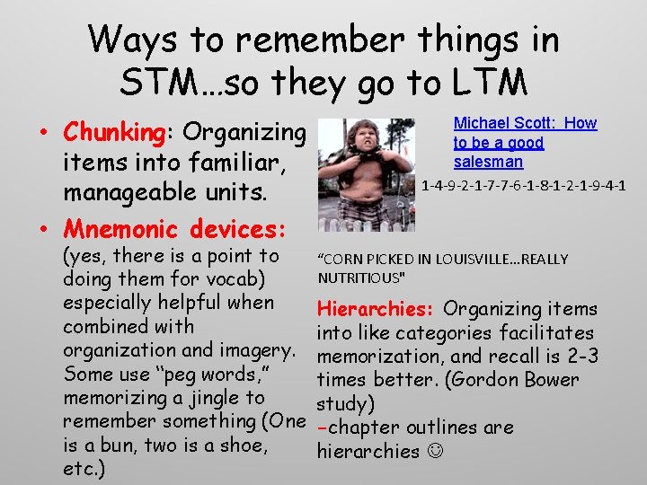 Ways to remember things in STM…so they go to LTM • Chunking: Organizing items