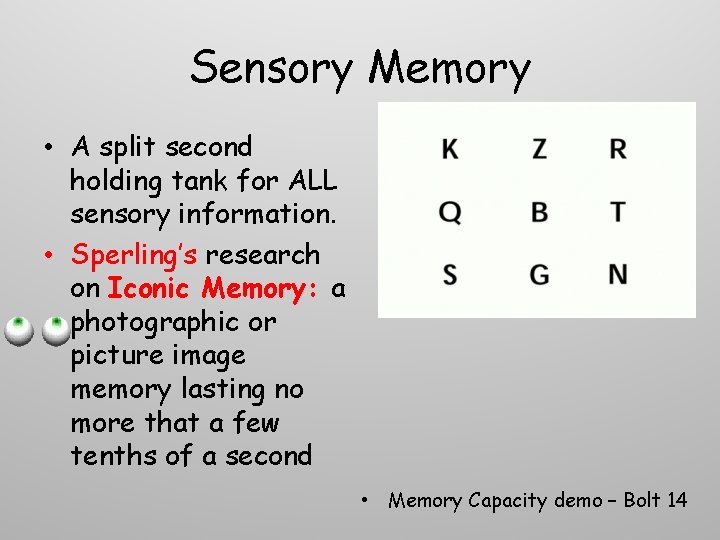 Sensory Memory • A split second holding tank for ALL sensory information. • Sperling’s