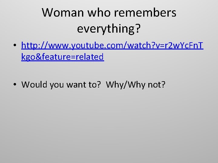 Woman who remembers everything? • http: //www. youtube. com/watch? v=r 2 w. Yc. Fn.