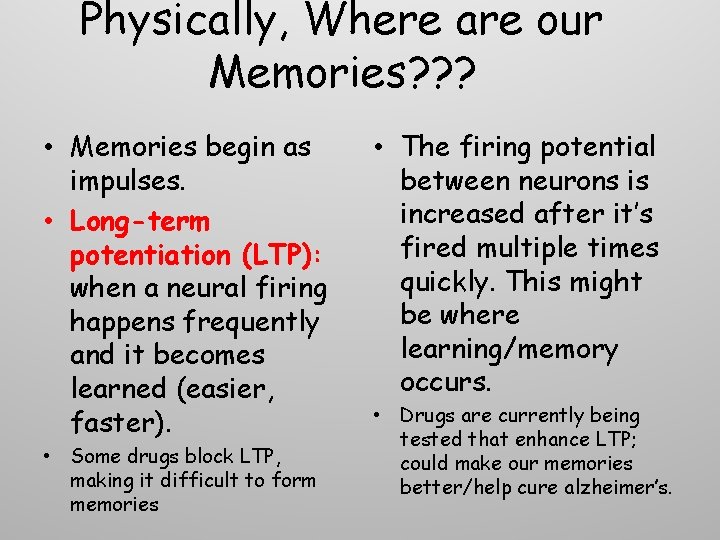 Physically, Where are our Memories? ? ? • Memories begin as impulses. • Long-term