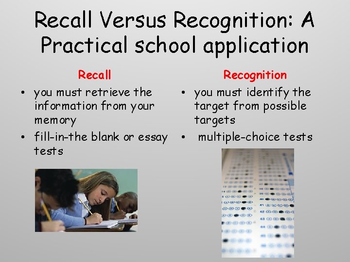 Recall Versus Recognition: A Practical school application Recall • you must retrieve the information