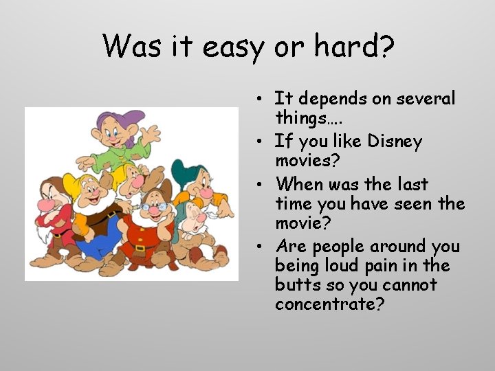 Was it easy or hard? • It depends on several things…. • If you