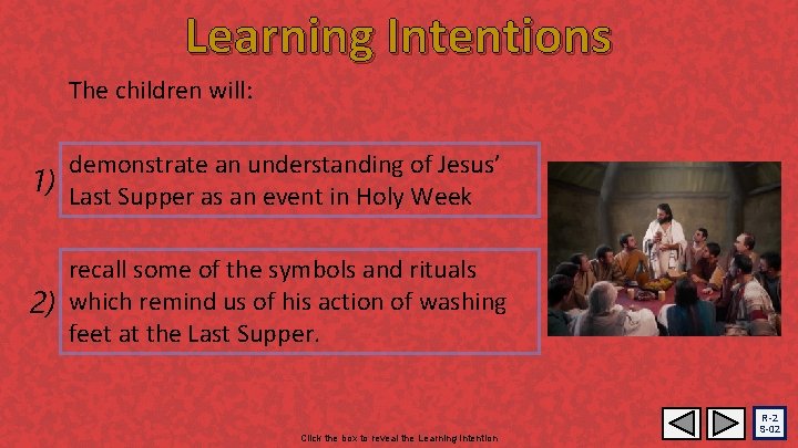 Learning Intentions The children will: demonstrate an understanding of Jesus’ 1) Last Supper as