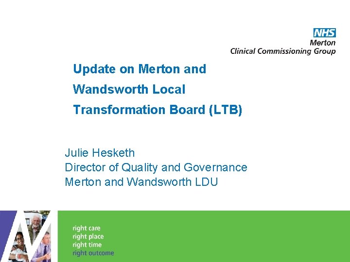 Update on Merton and Wandsworth Local Transformation Board (LTB) Julie Hesketh Director of Quality