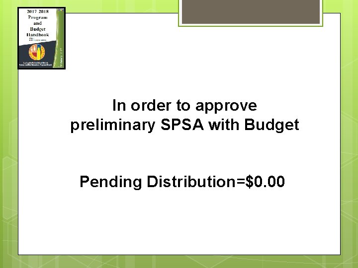 In order to approve preliminary SPSA with Budget Pending Distribution=$0. 00 