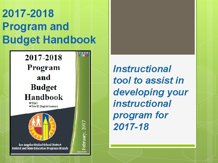 2017 -2018 Program and Budget Handbook Instructional tool to assist in developing your instructional