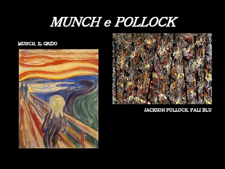 MUNCH e POLLOCK MUNCH, IL GRIDO JACKSON POLLOCK, PALI BLU 