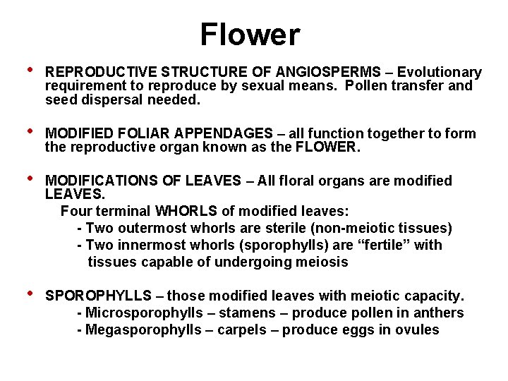 Flower • REPRODUCTIVE STRUCTURE OF ANGIOSPERMS – Evolutionary requirement to reproduce by sexual means.