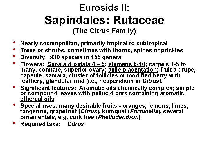 Eurosids II: Sapindales: Rutaceae (The Citrus Family) • • Nearly cosmopolitan, primarily tropical to