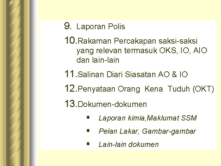 9. Laporan Polis 10. Rakaman Percakapan saksi-saksi yang relevan termasuk OKS, IO, AIO dan