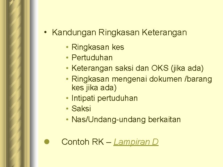  • Kandungan Ringkasan Keterangan • • Ringkasan kes Pertuduhan Keterangan saksi dan OKS