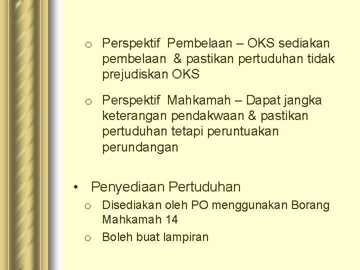 o Perspektif Pembelaan – OKS sediakan pembelaan & pastikan pertuduhan tidak prejudiskan OKS o