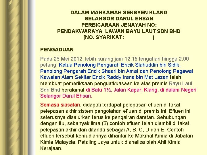 DALAM MAHKAMAH SEKSYEN KLANG SELANGOR DARUL EHSAN PERBICARAAN JENAYAH NO: PENDAKWARAYA LAWAN BAYU LAUT DALAM MAHKAMAH SEKSYEN KLANG SELANGOR DARUL EHSAN PERBICARAAN JENAYAH NO: PENDAKWARAYA LAWAN BAYU LAUT