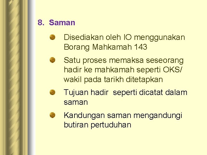 8. Saman Disediakan oleh IO menggunakan Borang Mahkamah 143 Satu proses memaksa seseorang hadir 8. Saman Disediakan oleh IO menggunakan Borang Mahkamah 143 Satu proses memaksa seseorang hadir