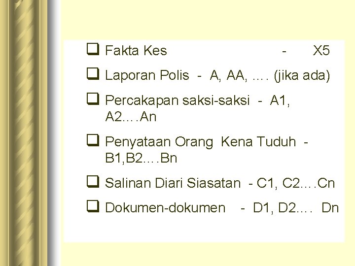 q Fakta Kes X 5 q Laporan Polis - A, AA, …. (jika ada) q Fakta Kes X 5 q Laporan Polis - A, AA, …. (jika ada)