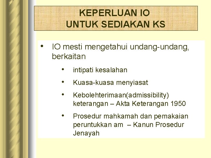 KEPERLUAN IO UNTUK SEDIAKAN KS • IO mesti mengetahui undang-undang, berkaitan • • • KEPERLUAN IO UNTUK SEDIAKAN KS • IO mesti mengetahui undang-undang, berkaitan • • •