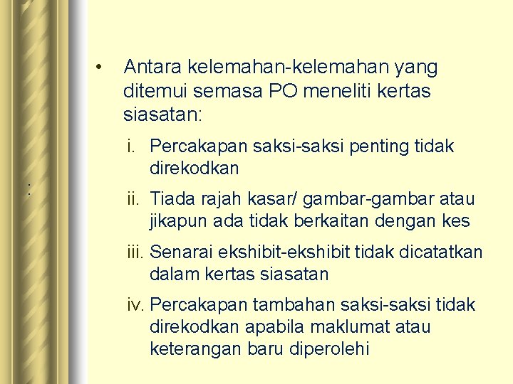  • : Antara kelemahan-kelemahan yang ditemui semasa PO meneliti kertas siasatan: i. Percakapan